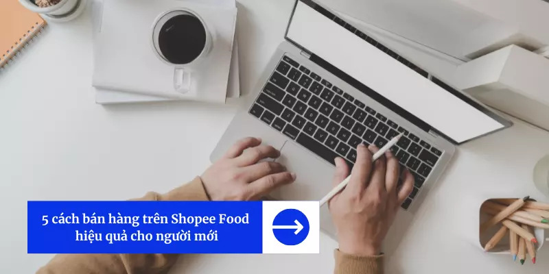 đăng ký bán hàng trên shopeefood