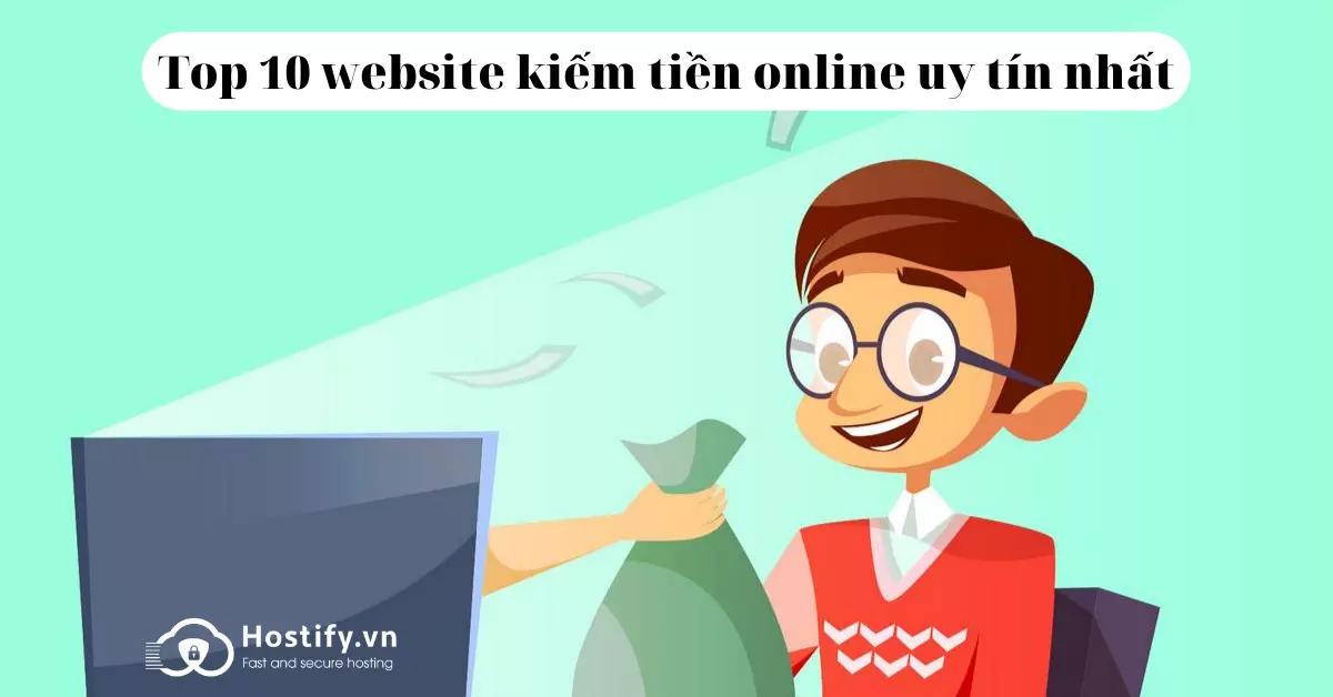 Kiếm tiền qua Web với top 12 Website uy tín nhất hiện nay