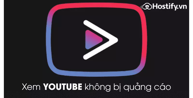 Cách xem youtube không bị quảng cáo